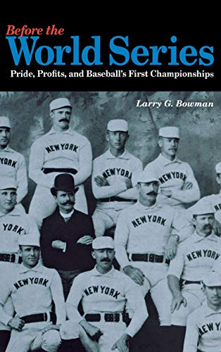 Before the World Series Pride, Profits, and Baseball&39s First Championships [Hardcover]