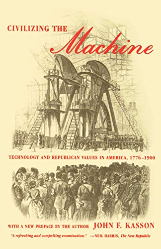 Civilizing the Machine Technology and Republican Values in America, 1776-1900 [Paperback]