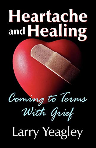 Heartache And Healing Coming To Terms With Grief [Paperback]