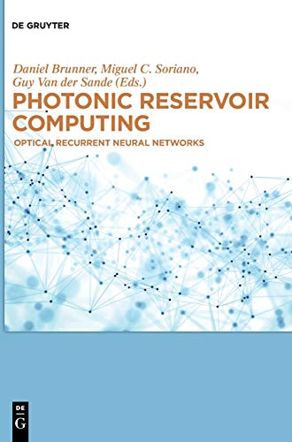 Photonic Reservoir Computing  Optical Recurrent Neural Networks [Hardcover]