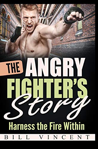 The Angry Fighter's Story Harness The Fire Within [Hardcover]
