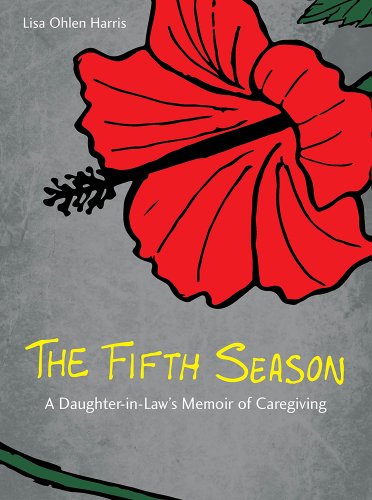 The Fifth Season A Daughter-in-Law&39s Memoir of Caregiving [Hardcover]
