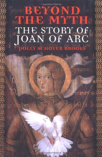 Beyond the Myth The Story of Joan of Arc [Paperback]