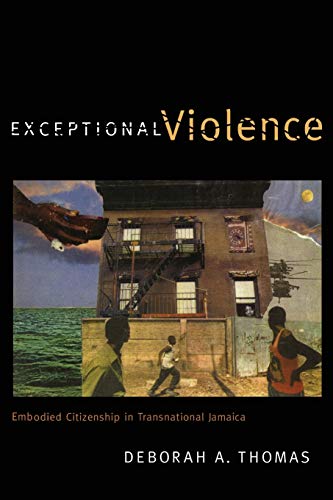 Exceptional Violence Embodied Citizenship In Transnational Jamaica [Paperback]