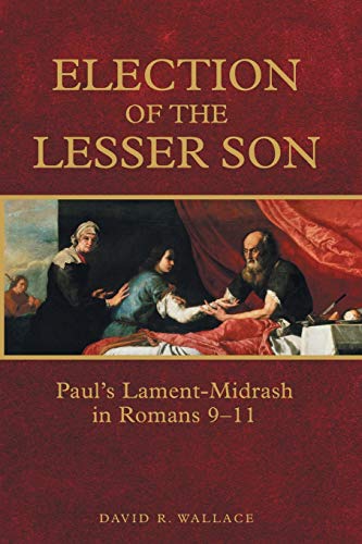Election Of The Lesser Son Paul's Lament-Midrash In Romans 9-11 [Paperback]
