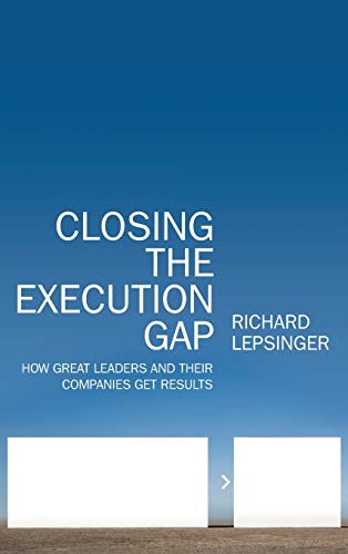 Closing the Execution Gap How Great Leaders and Their Companies Get Results [Hardcover]
