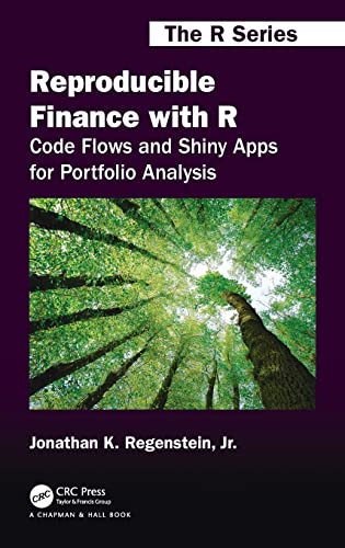 Reproducible Finance with R Code Flows and Shiny Apps for Portfolio Analysis [Hardcover]