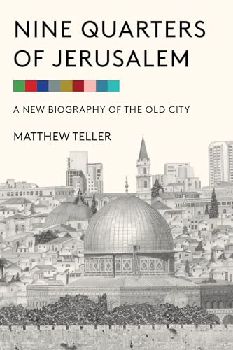 Nine Quarters of Jerusalem A New Biography of the Old City [Hardcover]