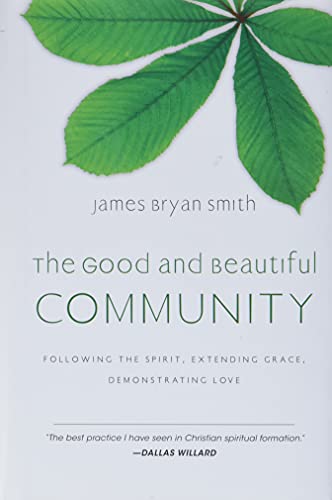 The Good And Beautiful Community Following The Spirit, Extending Grace, Demonst [Hardcover]