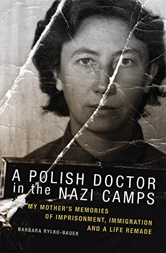 A Polish Doctor In The Nazi Camps My Mother's Memories Of Imprisonment, Immigra [Paperback]