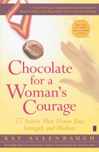 Chocolate for a Woman&39s Courage 77 Stories That Honor Your Strength and Wis [Paperback]