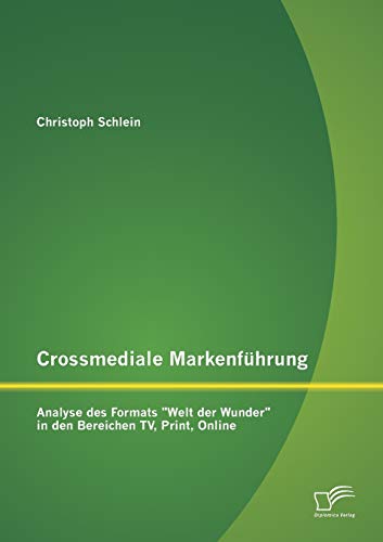 Crossmediale Markenfhrung Analyse des Formats Welt der Wunder in Den Bereichen [Paperback]
