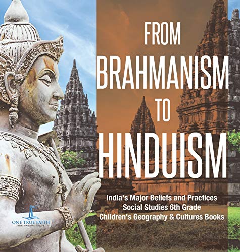 From Brahmanism to Hinduism - India's Major Beliefs and Practices - Social Studi [Hardcover]