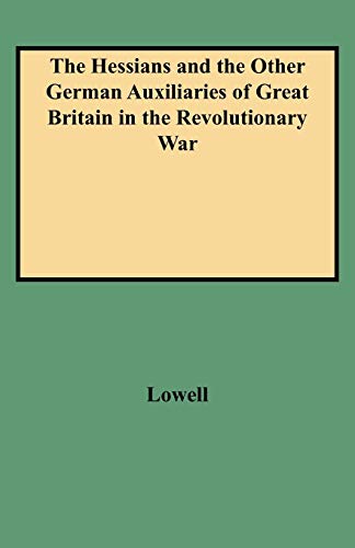 Hessians And The Other German Auxiliaries Of Great Britain In The Revolutionary