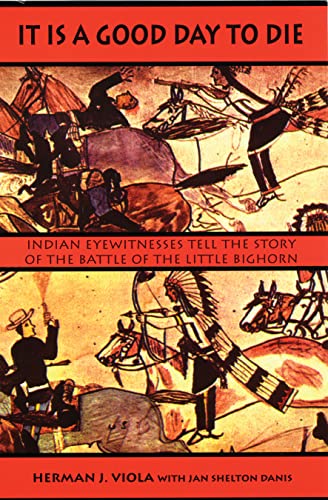 It Is A Good Day To Die Indian Eyewitnesses Tell The Story Of The Battle Of The [Paperback]