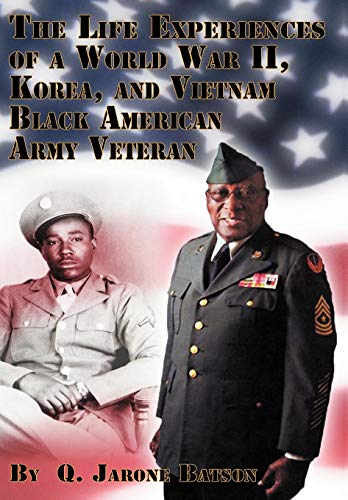 Life Experiences of a World War Ii, Korea, and Vietnam Black American Army Veter [Hardcover]