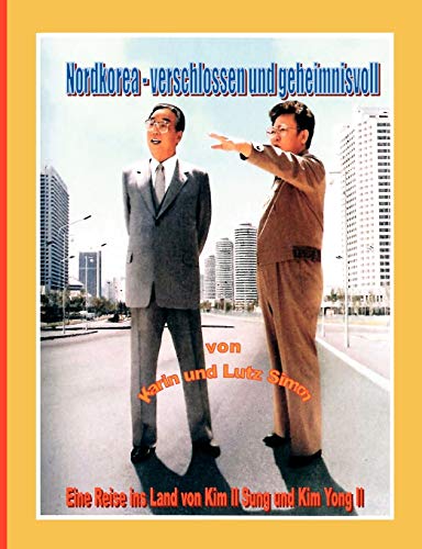 Nordkorea - verschlossen und geheimnisvoll  Eine Reise ins Land von Kim Il Sung [Paperback]
