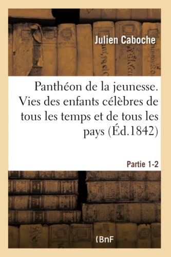 Pantheon de la Jeunesse. Vies des Enfants Celebres de Tous les Temps de Tous les [Paperback]