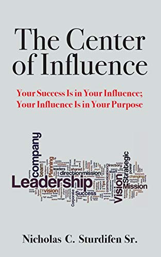 The Center Of Influence Your Success Is In Your Influence Your Influence Is In [Paperback]
