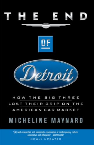 The End of Detroit How the Big Three Lost Their Grip on the American Car Market [Paperback]