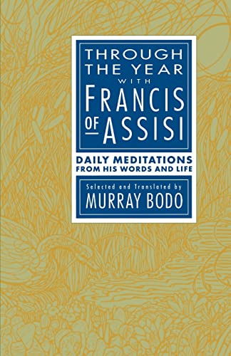 Through the Year with Francis of Assisi Daily Meditations from His Words and Li [Paperback]