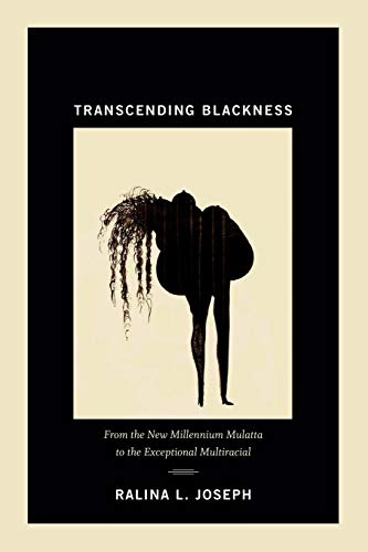 Transcending Blackness From The New Millennium Mulatta To The Exceptional Multi [Paperback]