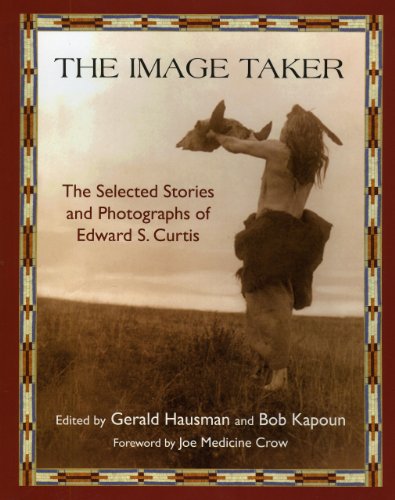 The Image Taker The Selected Stories and Photographs of Edward S. Curtis [Paperback]