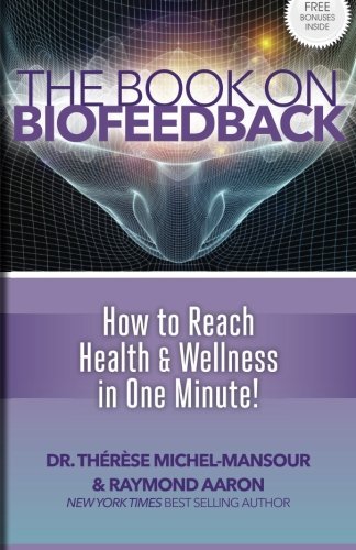 The Book On Biofeedback How To Reach Health & Wellness In One Minute [Paperback]
