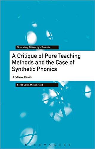 A Critique of Pure Teaching Methods and the Case of Synthetic Phonics [Paperback]