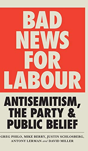 Bad News for Labour Antisemitism, the Party and Public Belief [Hardcover]