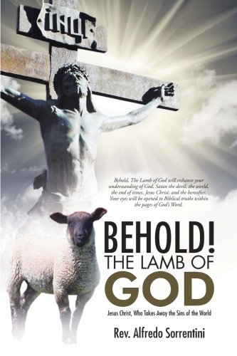 Behold The Lamb Of God Jesus Christ, Who Takes Away The Sins Of The World [Paperback]