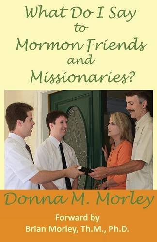 What Do I Say To Mormon Friends And Missionaries [Paperback]