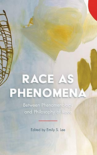 Race as Phenomena Between Phenomenology and Philosophy of Race [Hardcover]