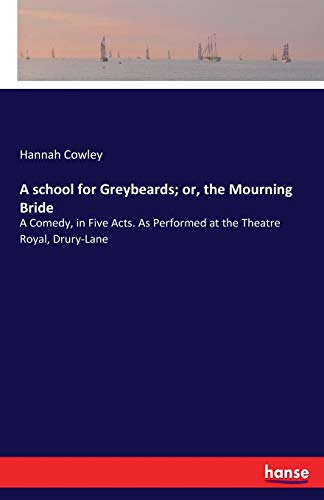School for Greybeards or, the Mourning Bride [Paperback]