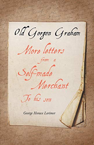 Old Gorgon Graham - More Letters from a Self-Made Merchant to His Son [Paperback]