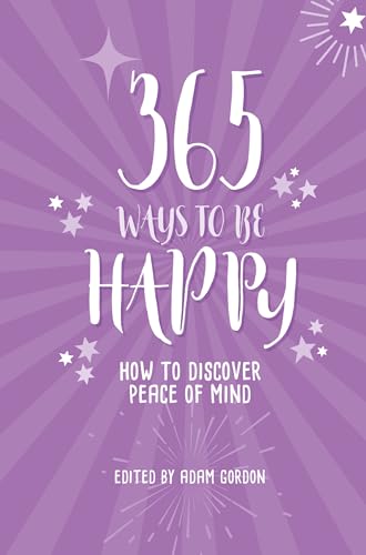 365 Ways To Be Happy How to Discover Peace of Mind [Paperback]