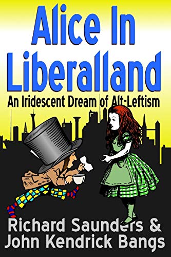 Alice in Liberalland  An Iridescent Dream of Alt-Leftism [Paperback]