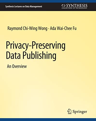 Privacy-Preserving Data Publishing [Paperback]
