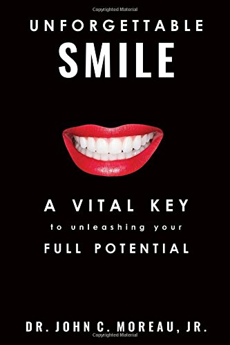 Unforgettable Smile A Vital Key to unleashing your Full Potntial [Paperback]