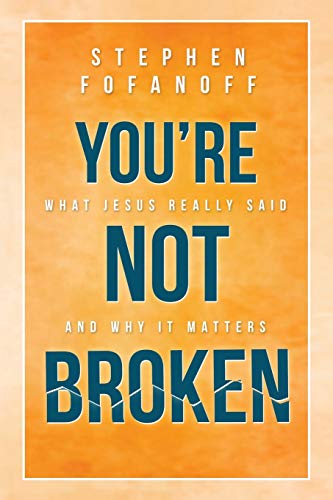 You're Not Broken  What Jesus Really Said and Why It Matters [Paperback]