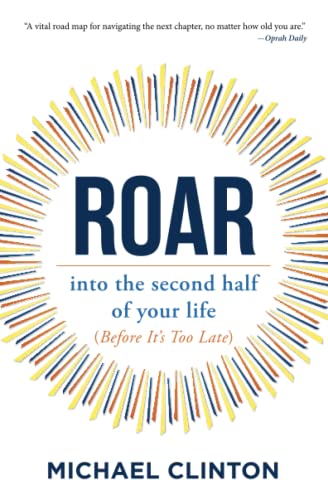 Roar into the second half of your life (before it&39s too late) [Paperback]