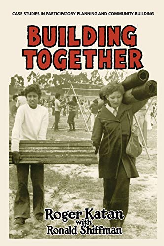 Building Together Case Studies in Participatory Planning and Community Building [Paperback]