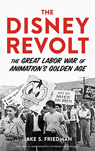 The Disney Revolt The Great Labor War of Animation&39s Golden Age [Hardcover]