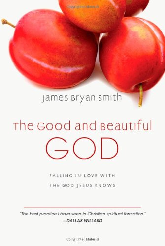 The Good And Beautiful God Falling In Love With The God Jesus Knows (the Appren [Hardcover]