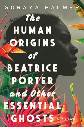 The Human Origins of Beatrice Porter and Other Essential Ghosts A Novel [Hardcover]