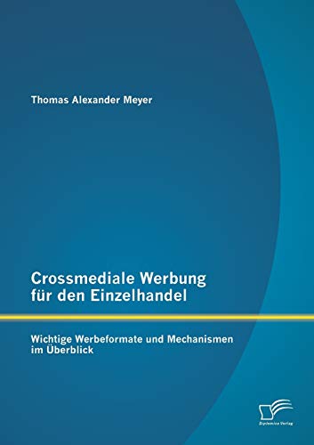 Crossmediale Werbung Fr Den Einzelhandel Wichtige Werbeformate Und Mechanismen [Paperback]