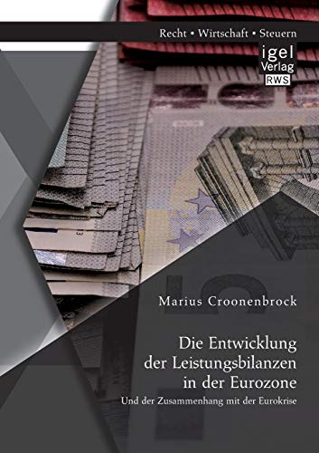 Die Entwicklung Der Leistungsbilanzen In Der Eurozone Und Der Zusammenhang Mit D [Paperback]