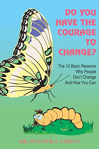 Do You Have The Courage To Change The 12 Basic Reasons Why People Don't Change [Paperback]