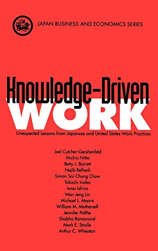 Knowledge-Driven Work Unexpected Lessons from Japanese and United States Work P [Hardcover]