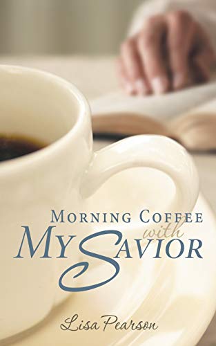 Morning Coffee With My Savior How God Taught Me To Be Obedient Over Morning Cof [Paperback]
